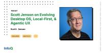 Podcast: Scott Jenson on Evolving Desktop OS, Local-First, & Agentic UX