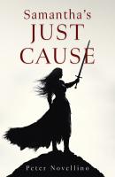 Liberty Hill Publishing announces a fiction of righting corrupt justice, Samantha’s Just Cause from author Peter Novellino.