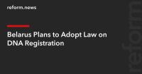 Belarus Plans to Adopt Law on DNA Registration