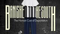 Banished to the South: The Human Cost of Deportation