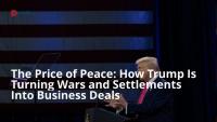 The Price of Peace: How Trump Is Turning Wars and Settlements Into Business Deals