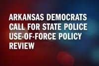 Arkansas Democrats Call for State Police Use-of-Force Policy Review