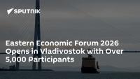 Eastern Economic Forum 2026 Opens in Vladivostok with Over 5,000 Participants