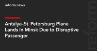 Antalya–St. Petersburg Plane Lands in Minsk Due to Disruptive Passenger