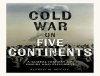 Review of Alfred W. McCoy’s Cold War on Five Continents
