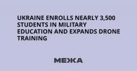 Ukraine Enrolls Nearly 3,500 Students in Military Education and Expands Drone Training