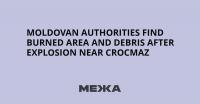 Moldovan Authorities Find Burned Area and Debris After Explosion Near Crocmaz