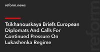 Tsikhanouskaya Briefs European Diplomats And Calls For Continued Pressure On Lukashenka Regime