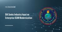 DIA Seeks Industry Input on Enterprise ICAM Modernization