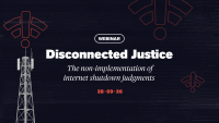 Upcoming Webinar | Disconnected Justice: The Non-Implementation of Internet Shutdown Judgments