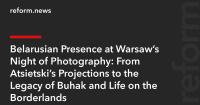 Belarusian Presence at Warsaw’s Night of Photography: From Atsietski’s Projections to the Legacy of Bułhak and Life on the Borderlands