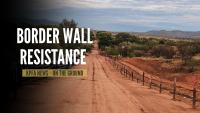 Border Wall Resistance: Sovereignty, Sacred Lands, and the Fight in Southern Arizona