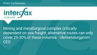 Mining and metallurgical complex critically dependent on sea freight; alternative routes can only cover 25-30% of these volumes - Ukrmetalurgprom CEO