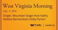 Singer, Mountain Stage Host Kathy Mattea Remembers Dolly Parton, This West Virginia Morning