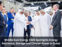 Middle East Energy 2026 Highlights Energy Security, Resilience and Cleaner Power in Dubai