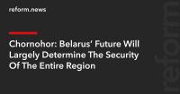Chornohor: Belarus’ Future Will Largely Determine The Security Of The Entire Region