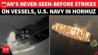 Iran's 'Revenge Bombing' Begins: Vessel After Vessel Hammered In Hormuz, US Warships At Risk