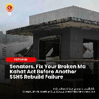 Senators, Fix Your Broken Ma Kahat Act Before Another SSHS Rebuild Failure
