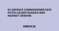 EU Defence Commissioner Says Putin Caused Russia’s War Against Ukraine