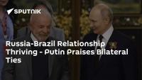 Russia-Brazil Relationship Thriving - Putin Praises Bilateral Ties
