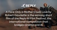 REPLY: A Face Only A Mother Could Love by Robert Gaudette Wins the Reply AI Film Festival 2026, the International Competition Exploring the Intersection of Cinema and Artificial Intelligence