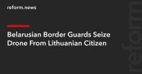 Belarusian Border Guards Seize Drone From Lithuanian Citizen