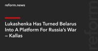 Lukashenka Has Turned Belarus Into A Platform For Russia’s War — Kallas