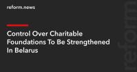 Control Over Charitable Foundations To Be Strengthened In Belarus
