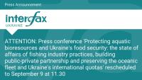 ATTENTION: Press conference 'Protecting aquatic bioresources and Ukraine's food security: the state of affairs of fishing industry practices, building public-private partnership and preserving the oceanic fleet and Ukraine's international quotas'…