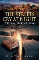 Xulon Press announces new memoir, THE STREETS CRY AT NIGHT: 2012 DIARY: THE UNTOLD STORY from successful entrepreneur Tosha Weatherspoon