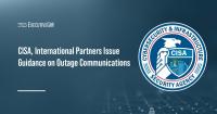 CISA, International Partners Issue Guidance on Outage Communications