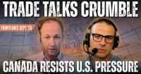 Frontlines: Canada resists U.S. pressure as trade talks fall apart