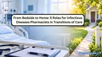 From Bedside to Home: 5 Roles for Infectious Diseases Pharmacists in Transitions of Care