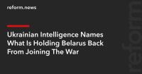 Ukrainian Intelligence Names What Is Holding Belarus Back From Joining The War