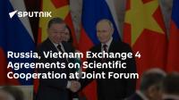 Russia, Vietnam Exchange 4 Agreements on Scientific Cooperation at Joint Forum