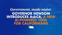 Government, made easier. Governor Newsom introduces AskCA, a new AI-powered tool for Californians