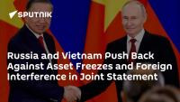 Russia and Vietnam Push Back Against Asset Freezes and Foreign Interference in Joint Statement