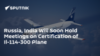 Russia, India to Hold Meetings Soon on Certifying Il-114-300 Aircraft