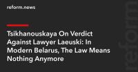 Tsikhanouskaya On Verdict Against Lawyer Laeuski: In Modern Belarus, The Law Means Nothing Anymore