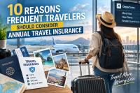 10 Reasons Frequent Travelers Should Consider Annual Travel Insurance