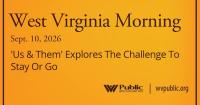 ‘Us & Them’ Explores The Challenge To Stay Or Go, This West Virginia Morning