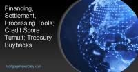Financing, Settlement, Processing Tools; Credit Score Tumult; Treasury Buybacks