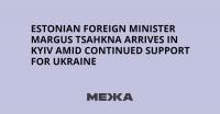 Estonian Foreign Minister Margus Tsahkna Arrives in Kyiv Amid Continued Support for Ukraine