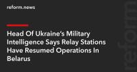 Head Of Ukraine’s Military Intelligence Says Relay Stations Have Resumed Operations In Belarus