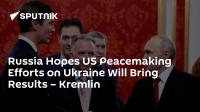 Russia Hopes US Peacemaking Efforts on Ukraine Will Bring Results – Kremlin