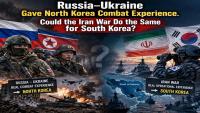 Fresh Exclusive / In-Depth Analysis: Russia–Ukraine Gave North Korea Combat Experience. Could the Iran War Do the Same for South Korea?
