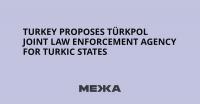Turkey Proposes TÜRKPOL Joint Law Enforcement Agency for Turkic States
