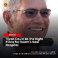 Tiyan Could Be the Right Place for Guam’s New Hospital