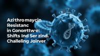 Azithromycin Resistance in Gonorrhea Shifts Genetic Ground, Challenging Molecular Surveillance