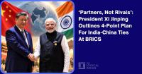 ‘Partners, Not Rivals’: President Xi Jinping Outlines 4-Point Plan For India-China Ties At BRICS